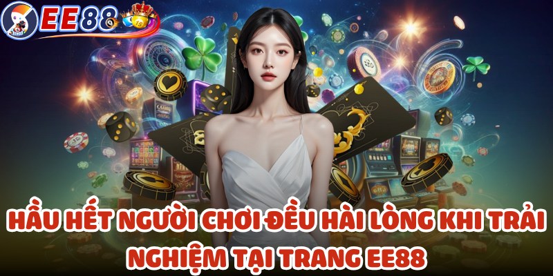 Hầu hết người chơi đều hài lòng khi trải nghiệm tại trang EE88