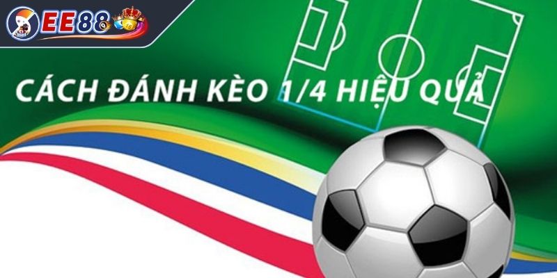 Kinh nghiệm đặt cược kèo chấp 1/4 