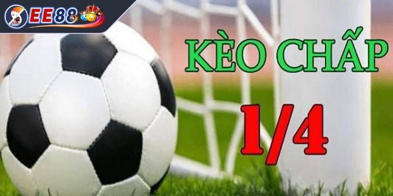 Kèo chấp 1/4 là gì? 