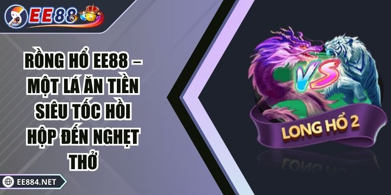 Rồng Hổ EE88